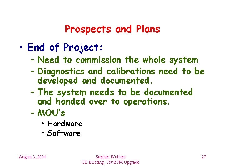 Prospects and Plans • End of Project: – Need to commission the whole system