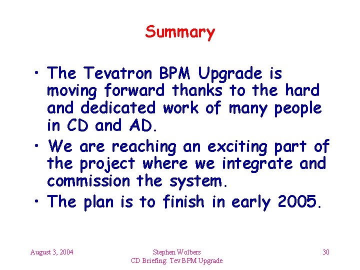 Summary • The Tevatron BPM Upgrade is moving forward thanks to the hard and