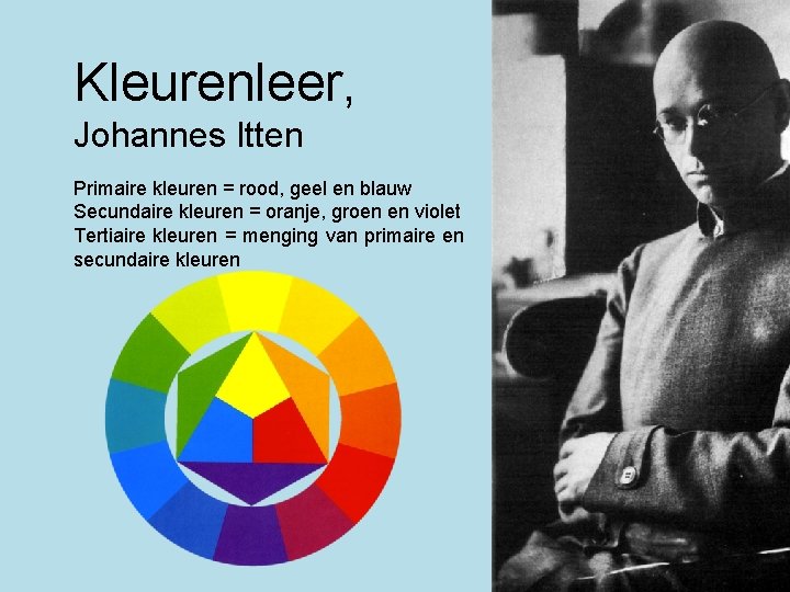Kleurenleer, Johannes Itten Primaire kleuren = rood, geel en blauw Secundaire kleuren = oranje, Kleurenleer, Johannes Itten Primaire kleuren = rood, geel en blauw Secundaire kleuren = oranje,