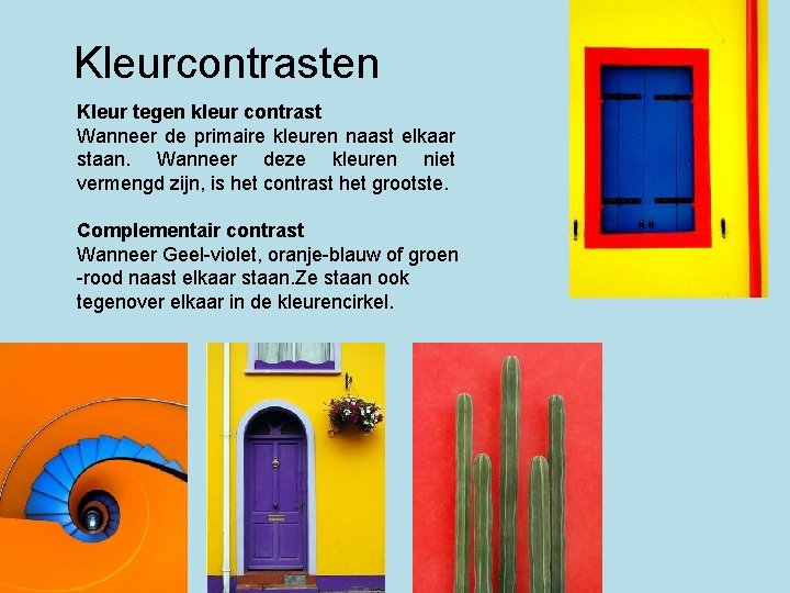 Kleurcontrasten Kleur tegen kleur contrast Wanneer de primaire kleuren naast elkaar staan. Wanneer deze