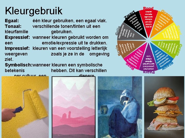 Kleurgebruik Egaal: één kleur gebruiken, een egaal vlak. Tonaal: verschillende tonen/tinten uit een kleurfamilie Kleurgebruik Egaal: één kleur gebruiken, een egaal vlak. Tonaal: verschillende tonen/tinten uit een kleurfamilie