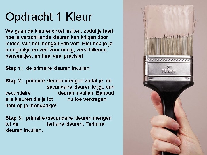 Opdracht 1 Kleur We gaan de kleurencirkel maken, zodat je leert hoe je verschillende