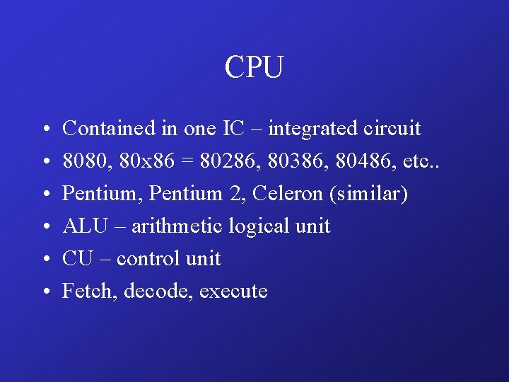 CPU • • • Contained in one IC – integrated circuit 8080, 80 x