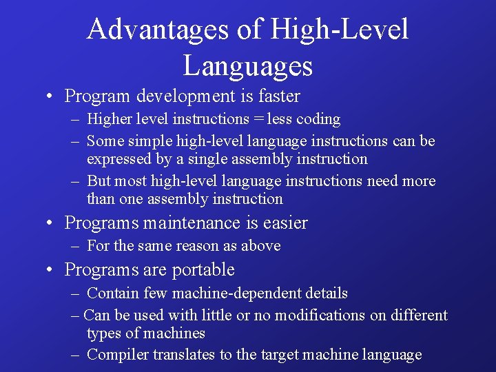 Advantages of High-Level Languages • Program development is faster – Higher level instructions =