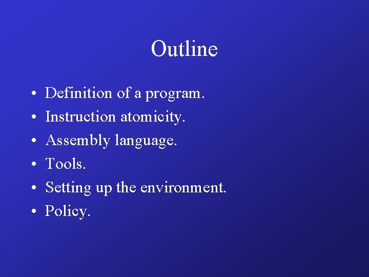 Outline • • • Definition of a program. Instruction atomicity. Assembly language. Tools. Setting