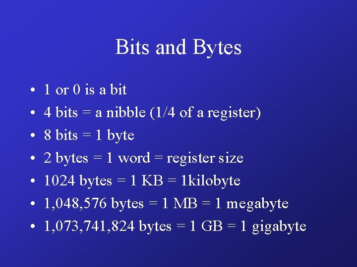 Bits and Bytes • • 1 or 0 is a bit 4 bits =