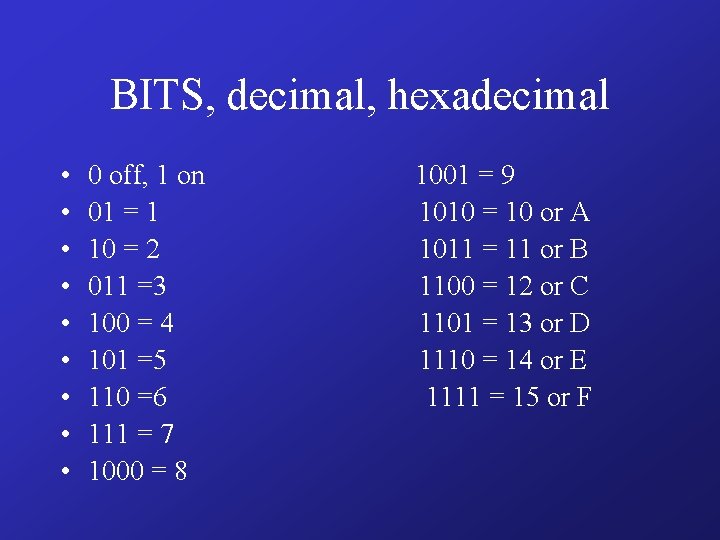 BITS, decimal, hexadecimal • • • 0 off, 1 on 01 = 1 10