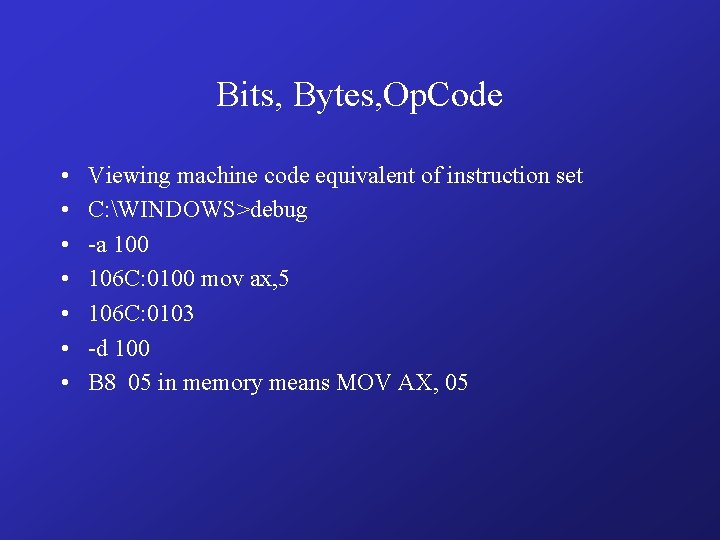 Bits, Bytes, Op. Code • • Viewing machine code equivalent of instruction set C: