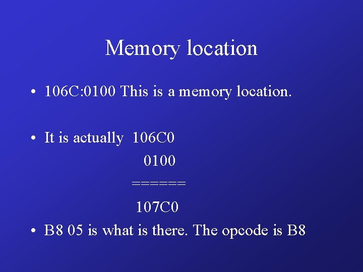 Memory location • 106 C: 0100 This is a memory location. • It is