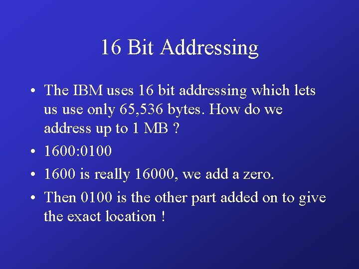 16 Bit Addressing • The IBM uses 16 bit addressing which lets us use