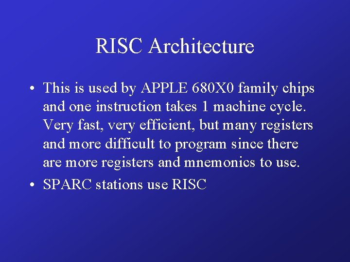 RISC Architecture • This is used by APPLE 680 X 0 family chips and