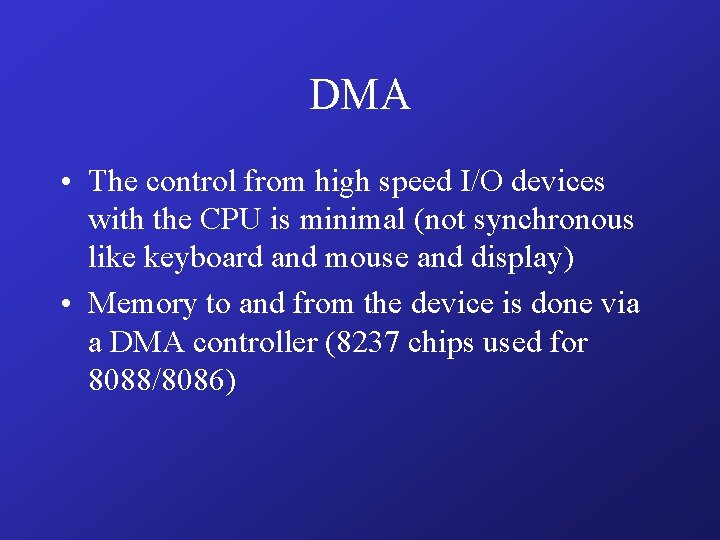 DMA • The control from high speed I/O devices with the CPU is minimal