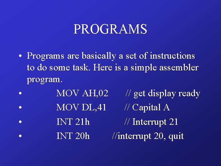 PROGRAMS • Programs are basically a set of instructions to do some task. Here