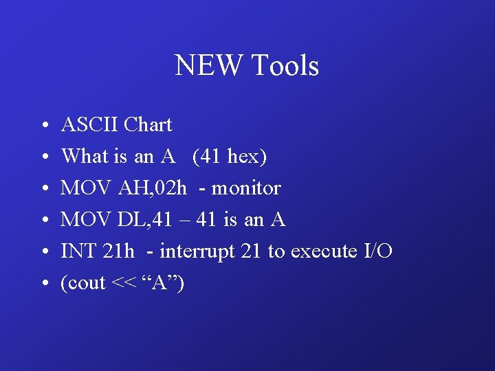 NEW Tools • • • ASCII Chart What is an A (41 hex) MOV