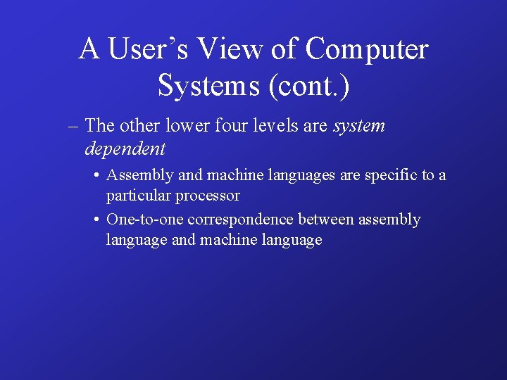 A User’s View of Computer Systems (cont. ) – The other lower four levels