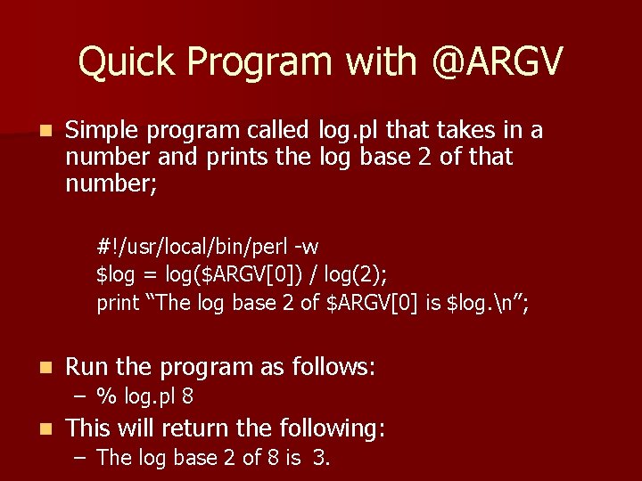 Quick Program with @ARGV n Simple program called log. pl that takes in a