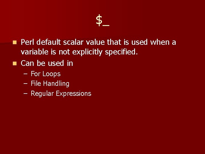 $_ Perl default scalar value that is used when a variable is not explicitly