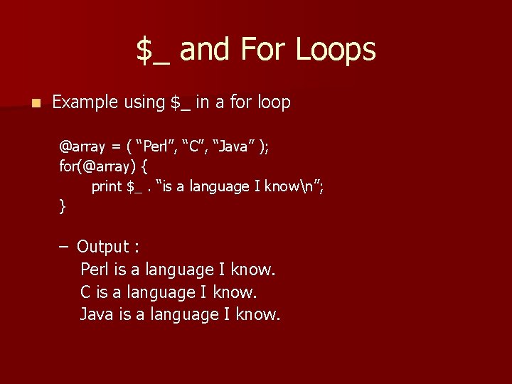 $_ and For Loops n Example using $_ in a for loop @array =