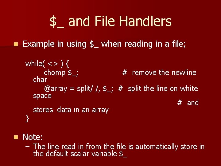 $_ and File Handlers n Example in using $_ when reading in a file;
