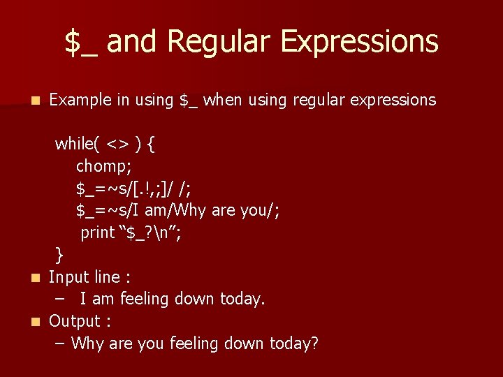 $_ and Regular Expressions n Example in using $_ when using regular expressions while(