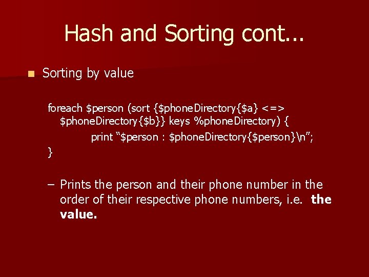 Hash and Sorting cont. . . n Sorting by value foreach $person (sort {$phone.
