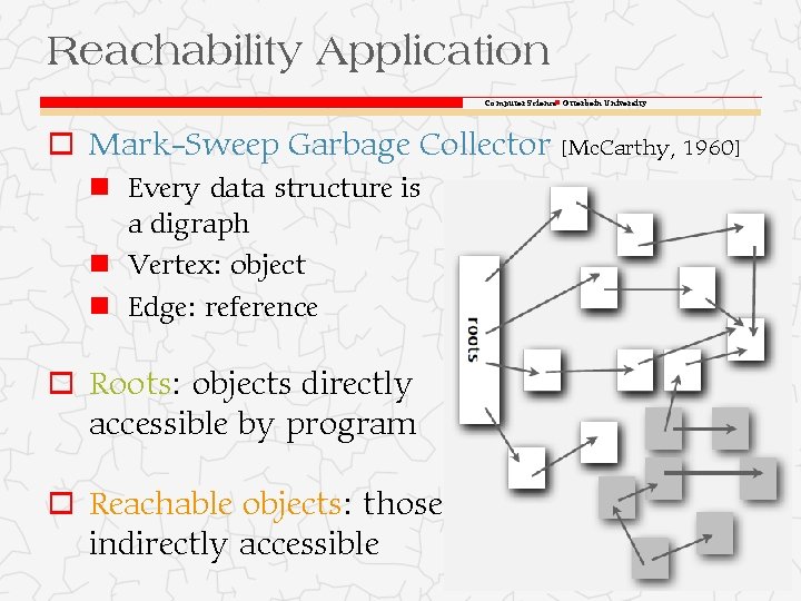 Reachability Application Computer Science Otterbein University o Mark-Sweep Garbage Collector Every data structure is Reachability Application Computer Science Otterbein University o Mark-Sweep Garbage Collector Every data structure is