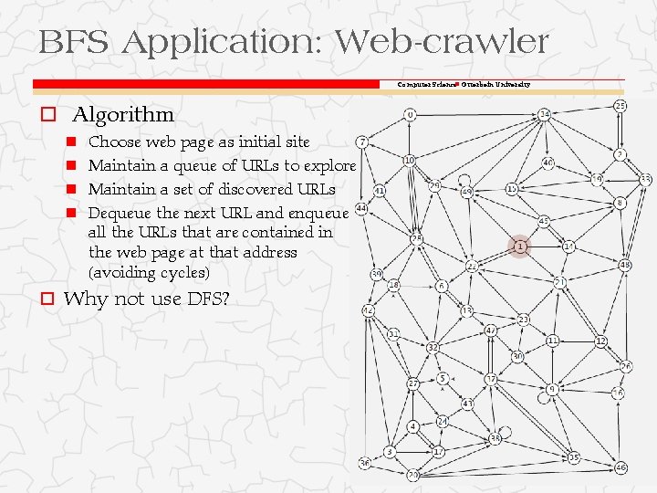BFS Application: Web-crawler Computer Science Otterbein University o Algorithm Choose web page as initial BFS Application: Web-crawler Computer Science Otterbein University o Algorithm Choose web page as initial