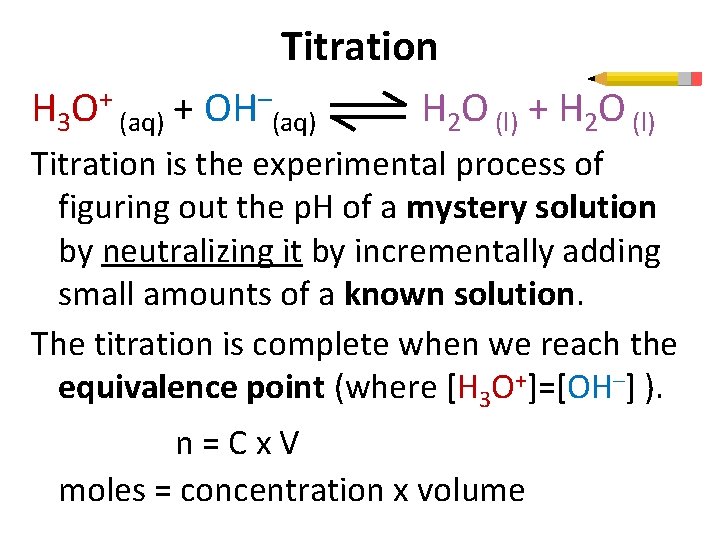 Titration H 3 O+ (aq) + OH–(aq) H 2 O (l) + H 2