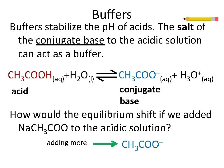 Buffers stabilize the p. H of acids. The salt of the conjugate base to