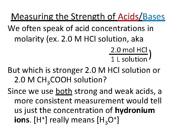 Measuring the Strength of Acids/Bases We often speak of acid concentrations in molarity (ex.