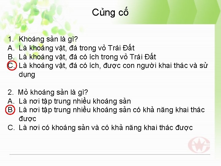 Củng cố 1. A. B. C. Khoáng sản là gì? Là khoáng vật, đá