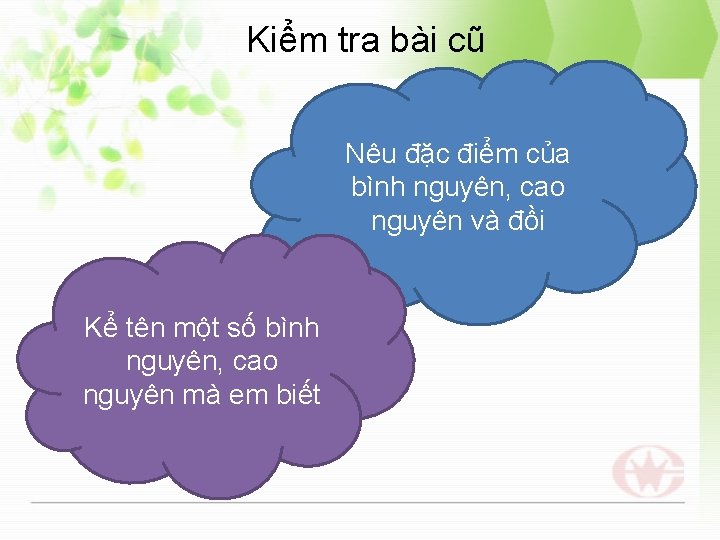 Kiểm tra bài cũ Nêu đặc điểm của bình nguyên, cao nguyên và đồi