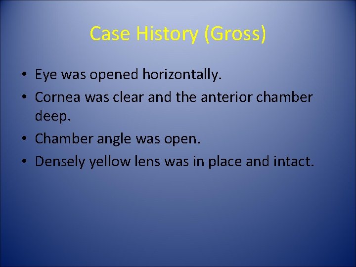 Case History (Gross) • Eye was opened horizontally. • Cornea was clear and the