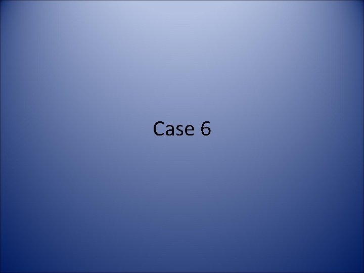 Case 6 