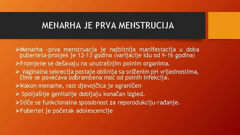 MENARHA JE PRVA MENSTRUCIJA ØMenarha –prva menstruacja je najbitnija manifestacija u doba puberteta-prosjek je