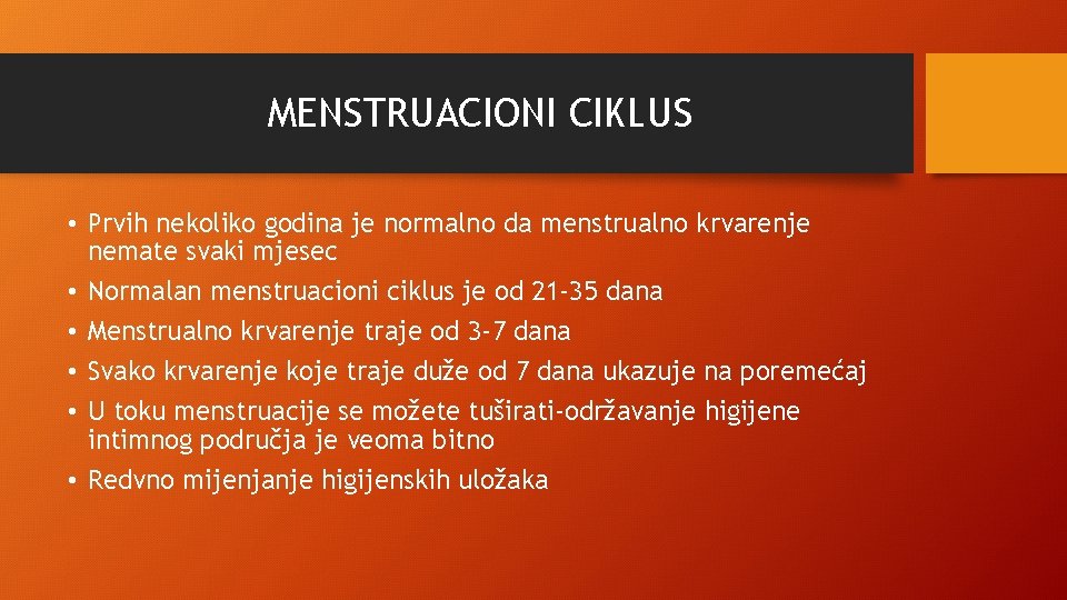 MENSTRUACIONI CIKLUS • Prvih nekoliko godina je normalno da menstrualno krvarenje nemate svaki mjesec