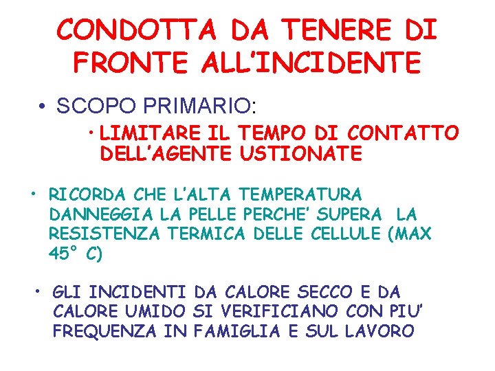 CONDOTTA DA TENERE DI FRONTE ALL’INCIDENTE • SCOPO PRIMARIO: • LIMITARE IL TEMPO DI