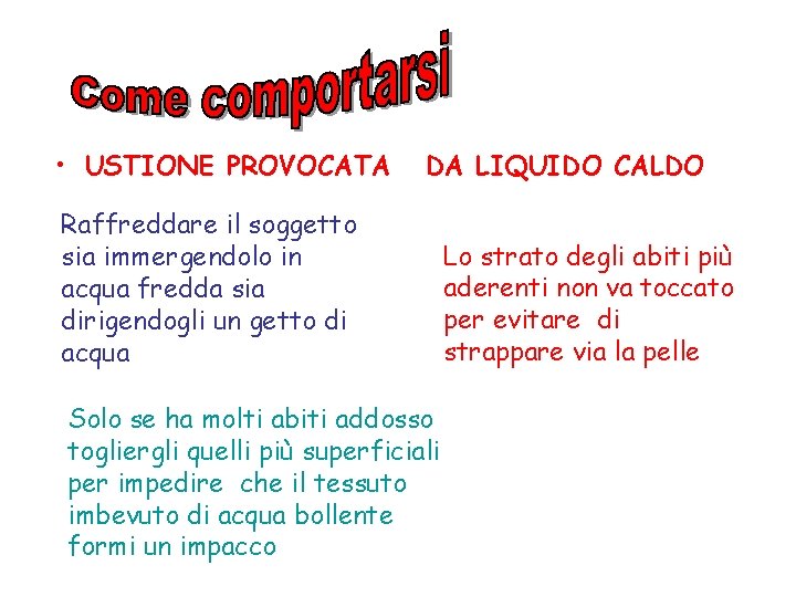  • USTIONE PROVOCATA DA LIQUIDO CALDO Raffreddare il soggetto sia immergendolo in acqua