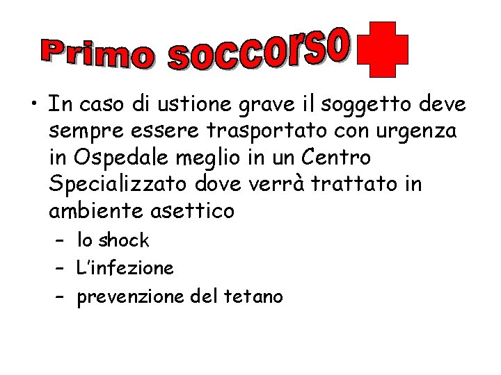  • In caso di ustione grave il soggetto deve sempre essere trasportato con