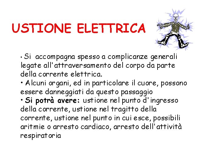 USTIONE ELETTRICA • Si accompagna spesso a complicanze generali legate all'attraversamento del corpo da