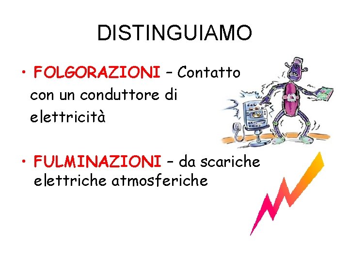 DISTINGUIAMO • FOLGORAZIONI – Contatto con un conduttore di elettricità • FULMINAZIONI – da