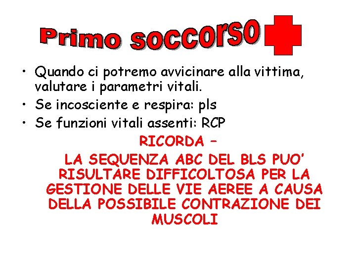  • Quando ci potremo avvicinare alla vittima, valutare i parametri vitali. • Se