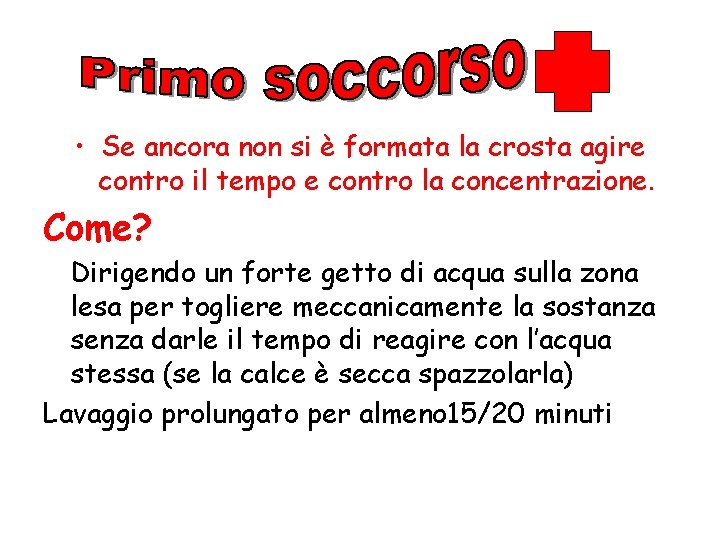  • Se ancora non si è formata la crosta agire contro il tempo