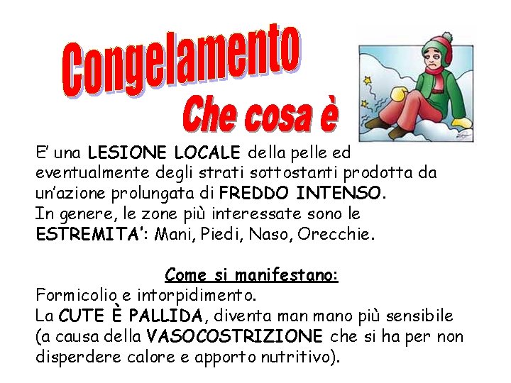 E’ una LESIONE LOCALE della pelle ed eventualmente degli strati sottostanti prodotta da un’azione