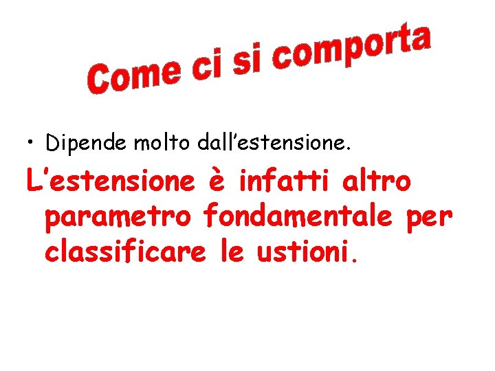  • Dipende molto dall’estensione. L’estensione è infatti altro parametro fondamentale per classificare le