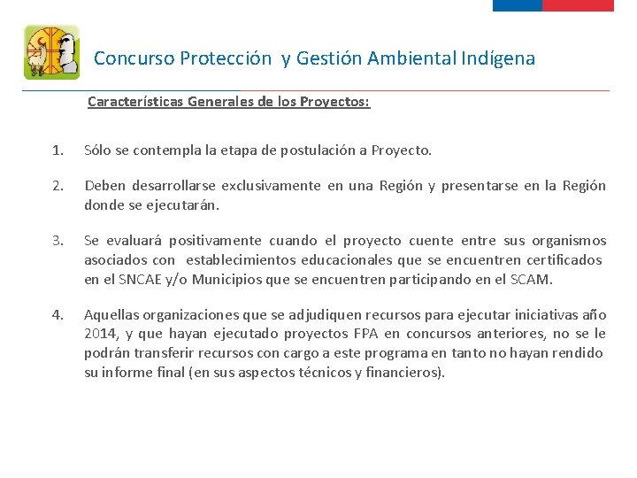 Concurso Protección y Gestión Ambiental Indígena Características Generales de los Proyectos: 1. Sólo se