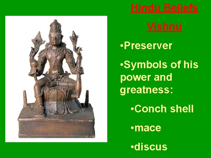 Hindu Beliefs Vishnu • Preserver • Symbols of his power and greatness: • Conch