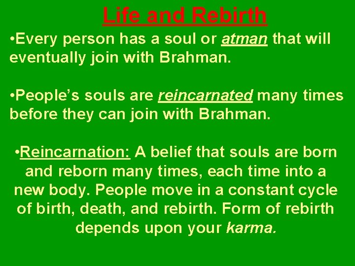 Life and Rebirth • Every person has a soul or atman that will eventually