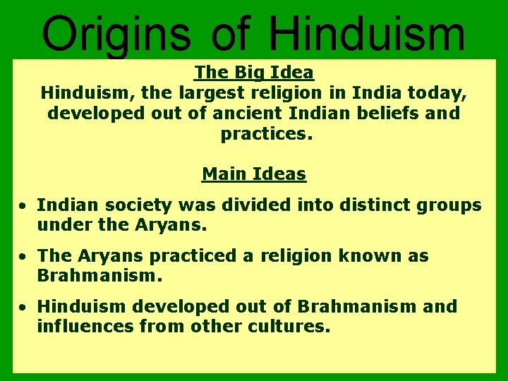 Origins of Hinduism The Big Idea Hinduism, the largest religion in India today, developed