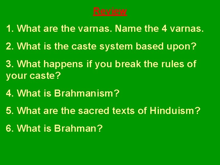 Review 1. What are the varnas. Name the 4 varnas. 2. What is the